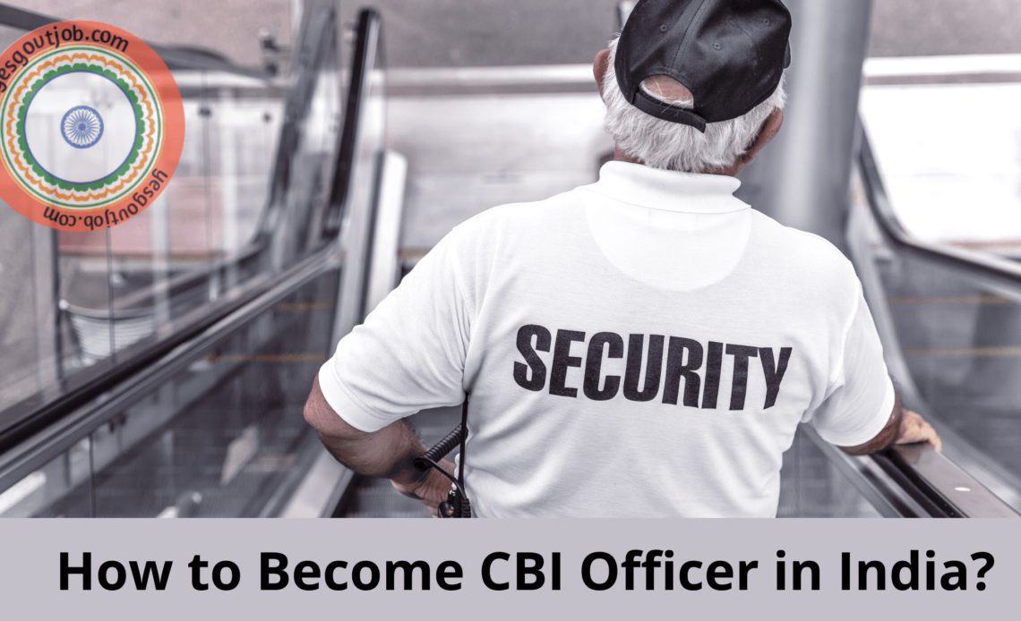 How To Become A CBI Officer In India? Step By Step Guide