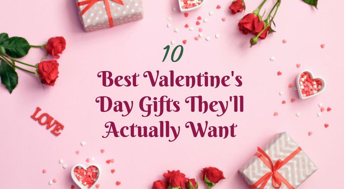 Top 10 Best Valentines Day gifts they'll actually want in 2021