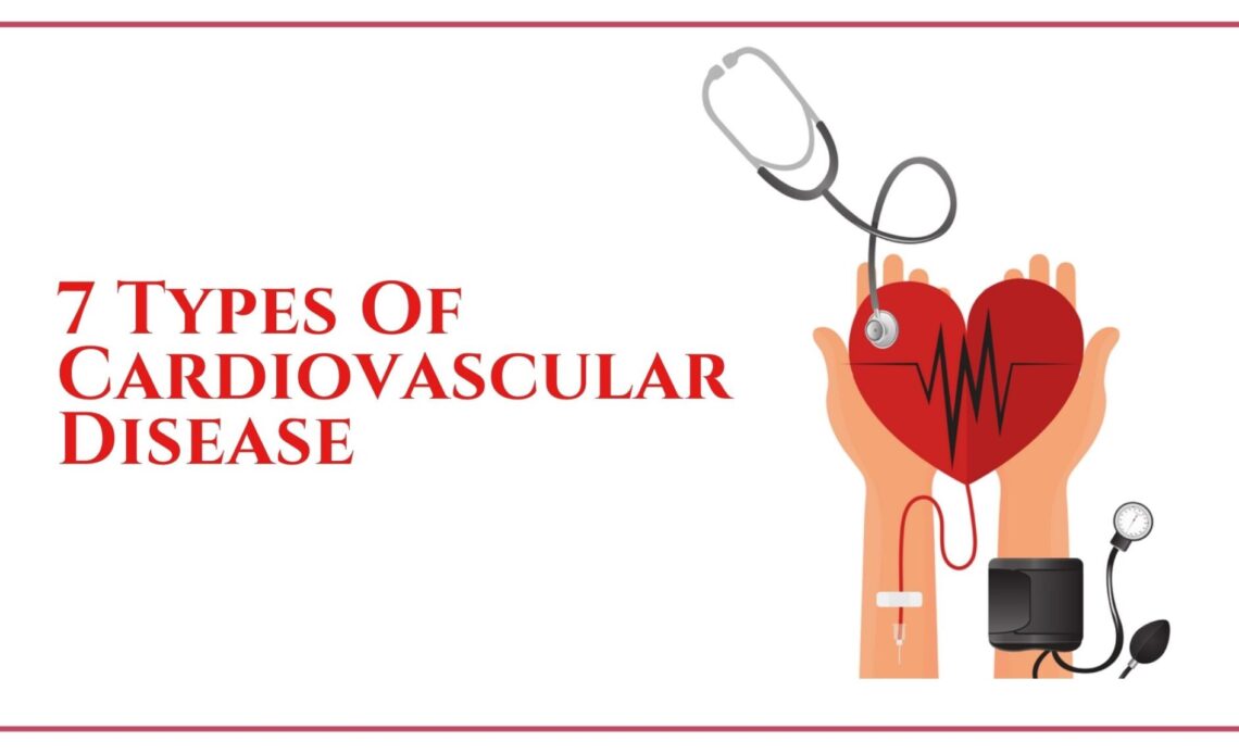 Top 7 Types Of Cardiovascular Disease