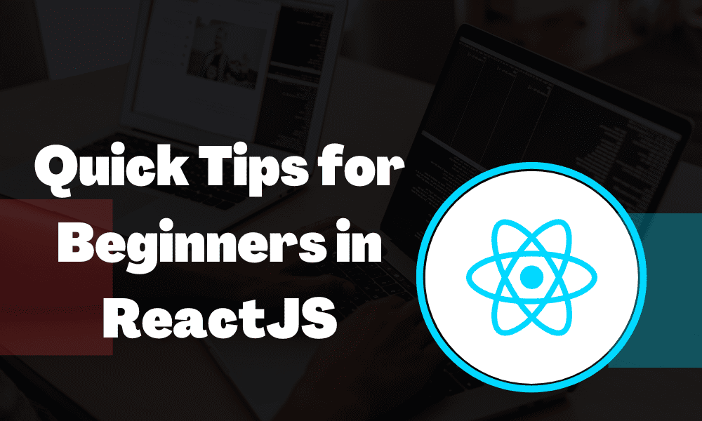 Quick Tips for Beginners in ReactJS