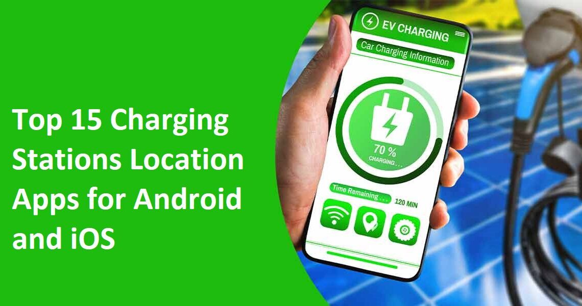 Top 15 Charging Stations Location Apps For Android And IOS