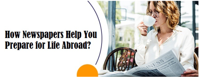 How Newspapers Help You Prepare for Life Abroad